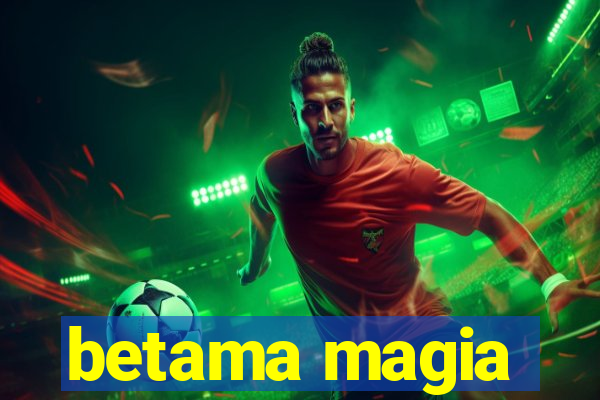 betama magia