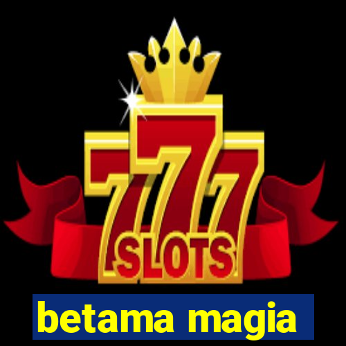 betama magia