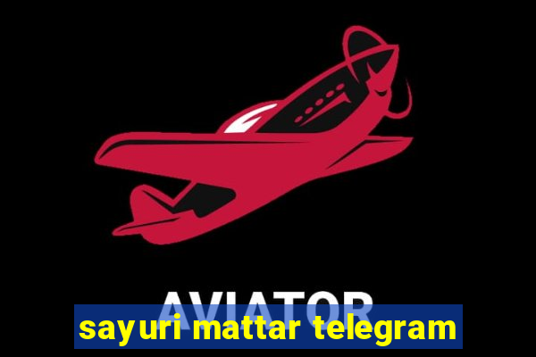 sayuri mattar telegram