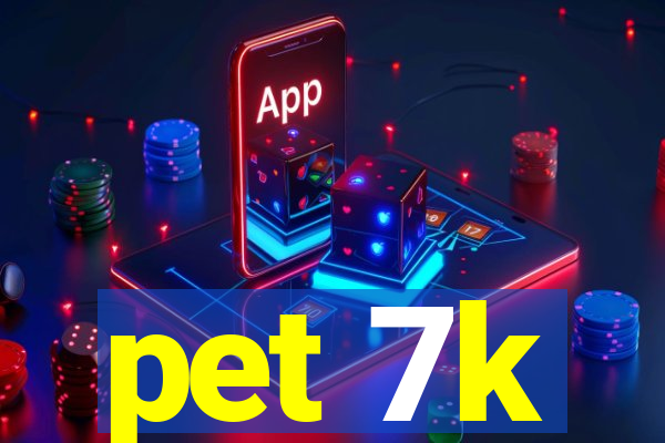 pet 7k