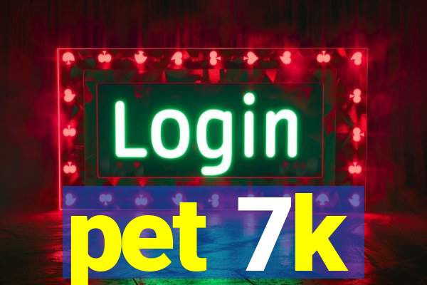 pet 7k