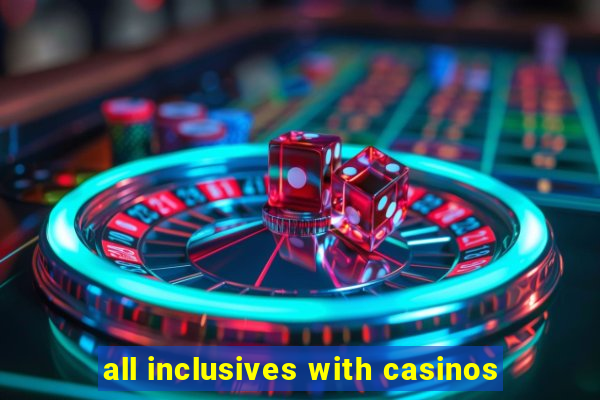 all inclusives with casinos