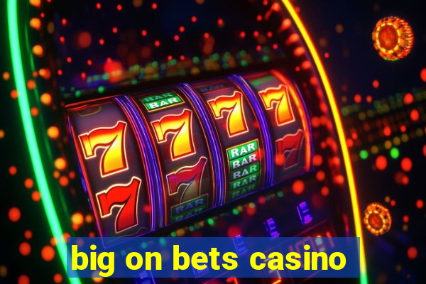 big on bets casino