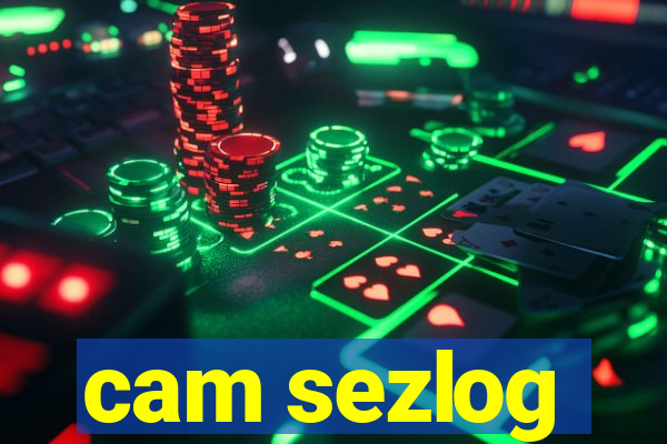 cam sezlog