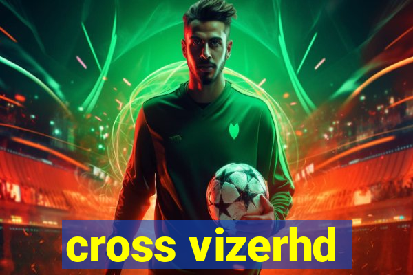 cross vizerhd