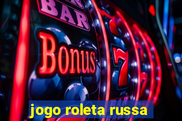 jogo roleta russa