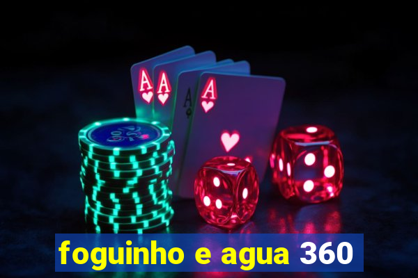 foguinho e agua 360