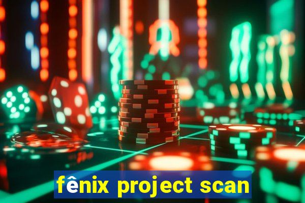 fênix project scan