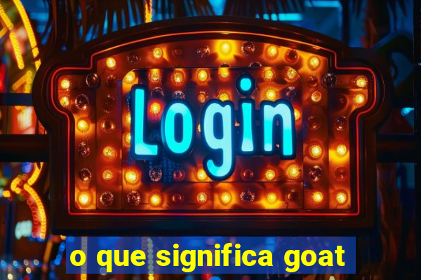 o que significa goat