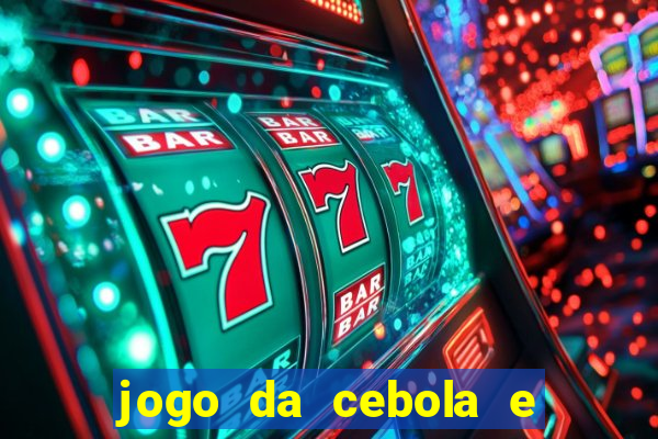 jogo da cebola e da berinjela