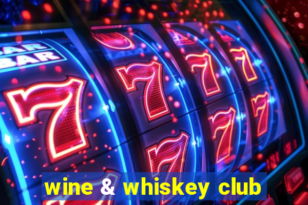 wine & whiskey club