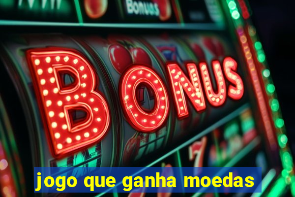 jogo que ganha moedas