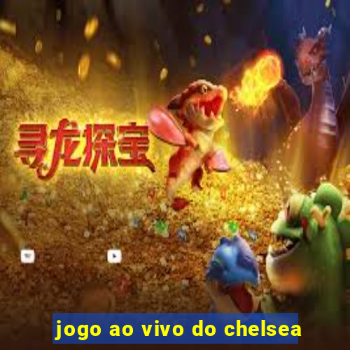 jogo ao vivo do chelsea