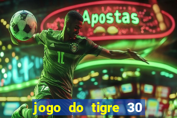 jogo do tigre 30 reais grátis