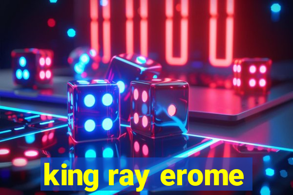 king ray erome