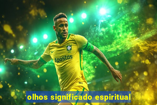 olhos significado espiritual