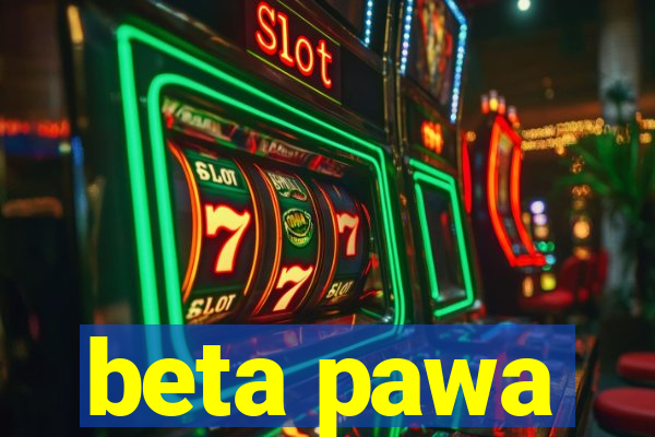 beta pawa