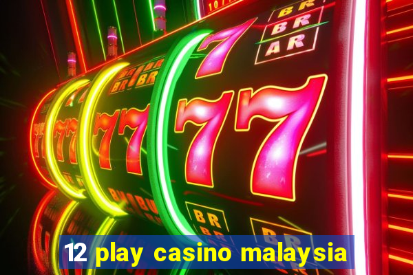 12 play casino malaysia