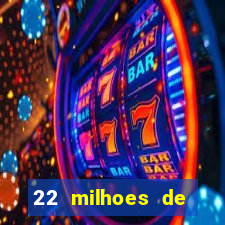 22 milhoes de cruzeiros hoje