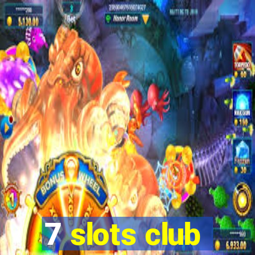 7 slots club