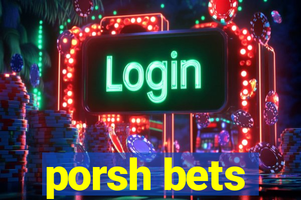 porsh bets