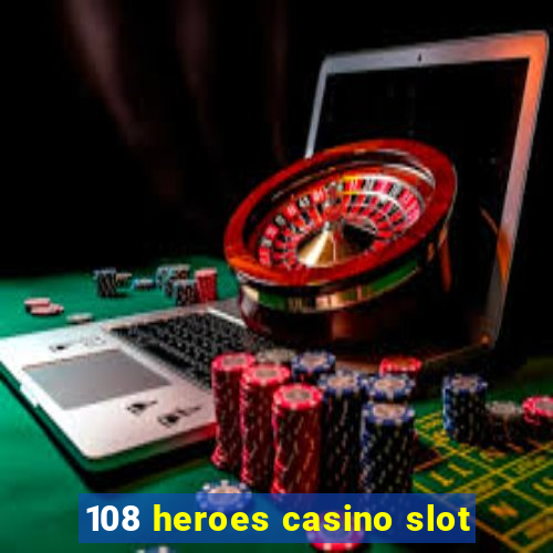 108 heroes casino slot