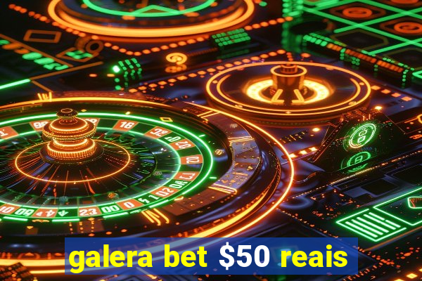 galera bet $50 reais