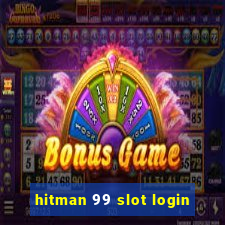 hitman 99 slot login