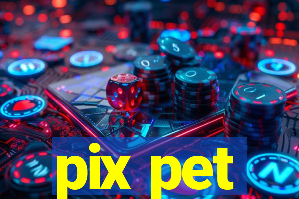 pix pet