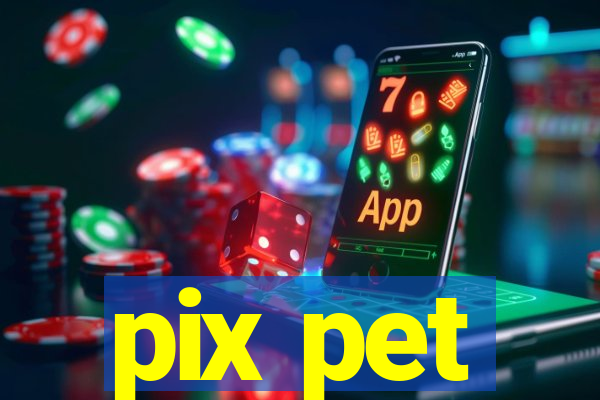 pix pet