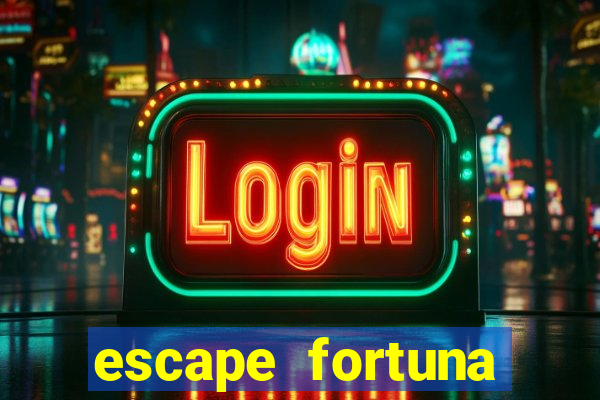 escape fortuna factor 150