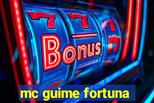 mc guime fortuna