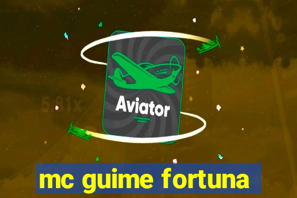 mc guime fortuna