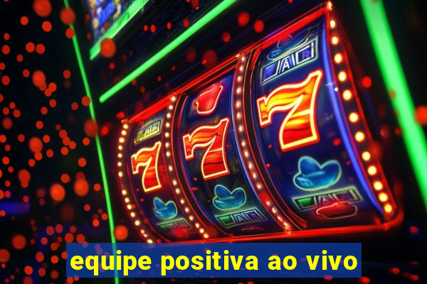 equipe positiva ao vivo