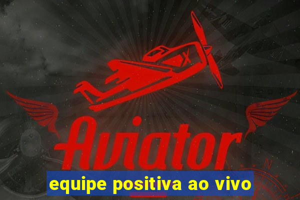 equipe positiva ao vivo