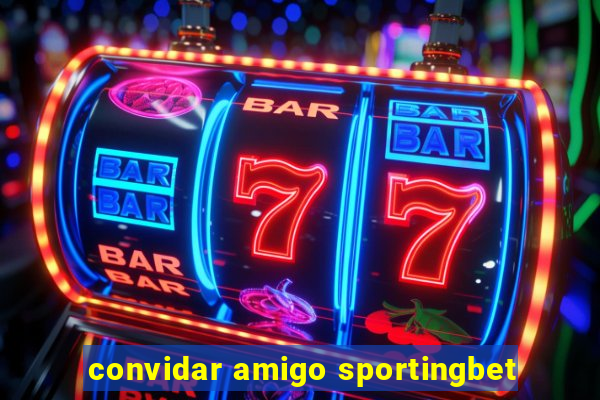 convidar amigo sportingbet