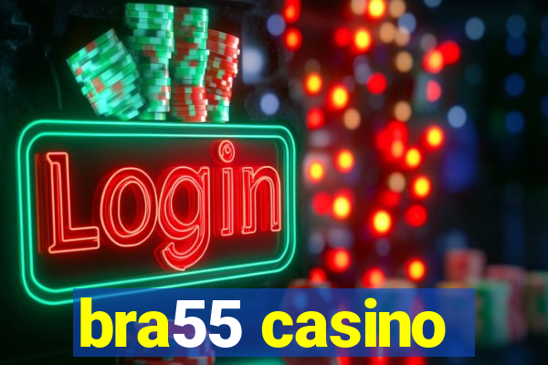 bra55 casino