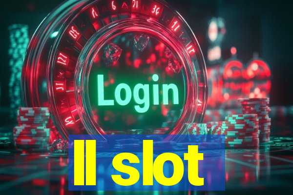 ll slot