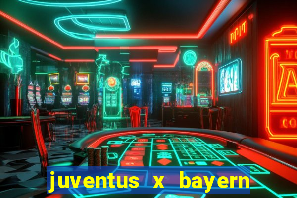 juventus x bayern de munique