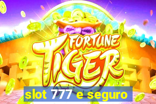 slot 777 e seguro