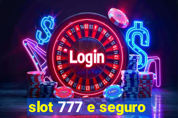 slot 777 e seguro