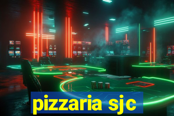 pizzaria sjc