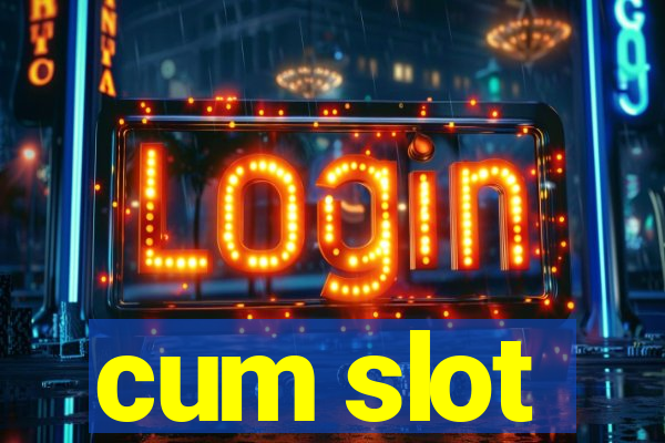 cum slot