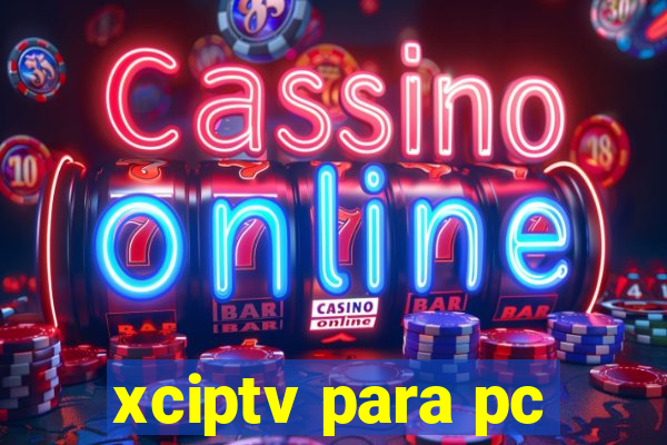 xciptv para pc