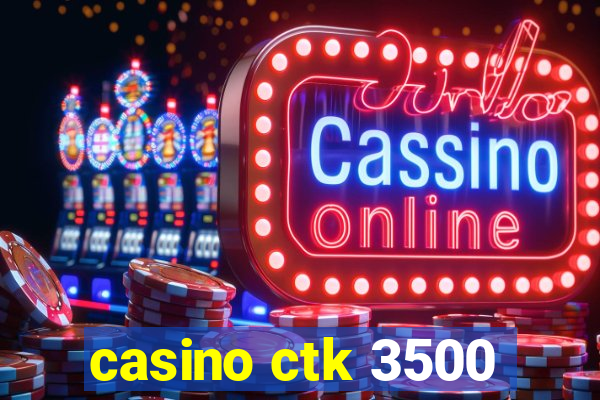 casino ctk 3500