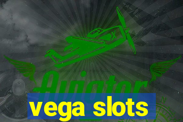 vega slots