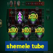 shemele tube