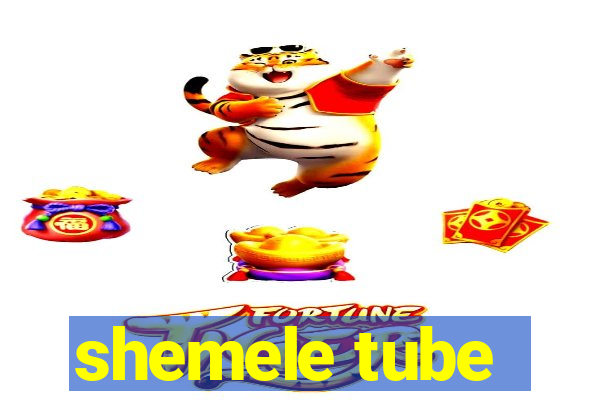 shemele tube