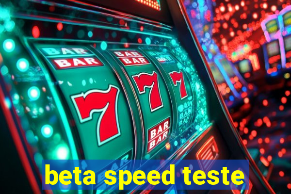 beta speed teste