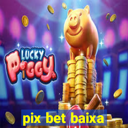 pix bet baixa